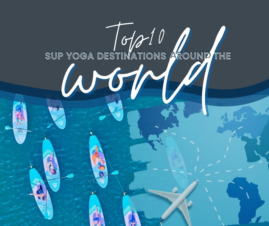 Top 10 SUP Yoga Destinations Around the World